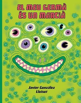 EL MEU GERMÁ ÉS UN MARCIÀ | 9788416427932 | GONZÁLEZ, JAVIER/LLUÏSOT | Llibreria Online de Banyoles | Comprar llibres en català i castellà online