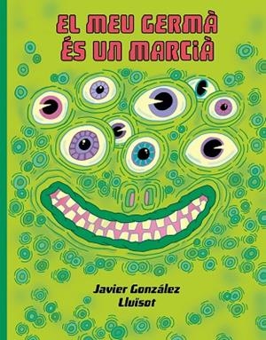 EL MEU GERMÁ ÉS UN MARCIÀ | 9788416427932 | GONZÁLEZ, JAVIER/LLUÏSOT | Llibreria Online de Banyoles | Comprar llibres en català i castellà online