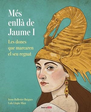 MÉS ENLLÀ DE JAUME I. LES DONES QUE MARCAREN EL SEU REGNAT | 9788413589817 | BALLESTER, IRENE | Llibreria Online de Banyoles | Comprar llibres en català i castellà online