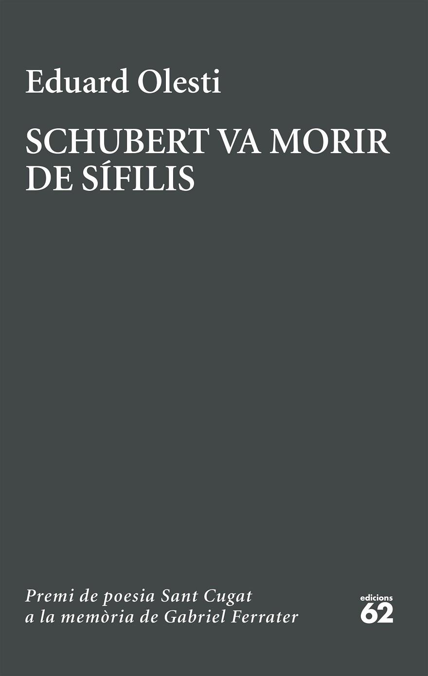 SCHUBERT VA MORIR DE SÍFILIS. PREMI SANT CUGAT A LA MEMÒRIA DE GABRIEL FERRATER | 9788429783827 | OLESTI, EDUARD | Llibreria Online de Banyoles | Comprar llibres en català i castellà online