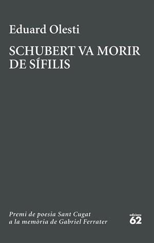 SCHUBERT VA MORIR DE SÍFILIS. PREMI SANT CUGAT A LA MEMÒRIA DE GABRIEL FERRATER | 9788429783827 | OLESTI, EDUARD | Llibreria Online de Banyoles | Comprar llibres en català i castellà online