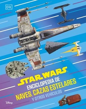STAR WARS. ENCICLOPEDIA DE NAVES, CAZAS ESTELARES Y OTROS VEHÍCULOS | 9780241838068 | DK | Llibreria Online de Banyoles | Comprar llibres en català i castellà online