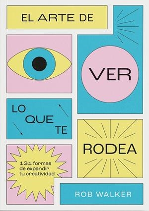 EL ARTE DE VER LO QUE TE RODEA | 9788412827798 | WALKER, ROB | Llibreria Online de Banyoles | Comprar llibres en català i castellà online