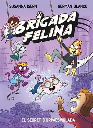 BRIGADA FELINA 2 - EL SECRET DE L'URPAESMOLADA | 9788448873646 | ISERN, SUSANNA | Llibreria Online de Banyoles | Comprar llibres en català i castellà online