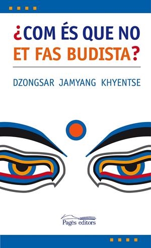 ¿COM ES QUE NO ET FAS BUDISTA? | 9788497795975 | JAMYANG KHYENTSE, DZONGSAR | Llibreria L'Altell - Llibreria Online de Banyoles | Comprar llibres en català i castellà online - Llibreria de Girona