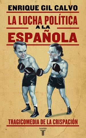 LA LUCHA POLITICA A LA ESPAÑOLA | 9788430606573 | GIL CALVO, ENRIQUE | Llibreria L'Altell - Llibreria Online de Banyoles | Comprar llibres en català i castellà online - Llibreria de Girona