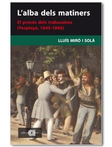 ALBA DELS MATINERS. EL PROCES DELS TRABUCAIRES 1845-1846, L' | 9788495916860 | MIRO I SOLA, LLUIS | Llibreria L'Altell - Llibreria Online de Banyoles | Comprar llibres en català i castellà online - Llibreria de Girona