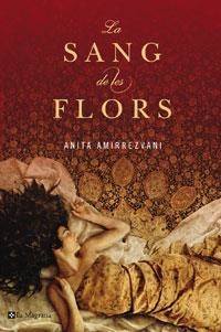 SANG DE LES FLORS, LA | 9788498671445 | AMIRREZVANI, ANITA | Llibreria Online de Banyoles | Comprar llibres en català i castellà online