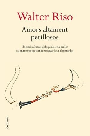 AMORS ALTAMENT PERILLOSOS | 9788466409278 | RISO, WALTER | Llibreria Online de Banyoles | Comprar llibres en català i castellà online