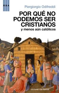 POR QUE NO PODEMOS SER CRISTIANOS Y MENOS AUN CATOLICOS | 9788498671773 | ODIFREDDI, PIERGIORGIO | Llibreria L'Altell - Llibreria Online de Banyoles | Comprar llibres en català i castellà online - Llibreria de Girona