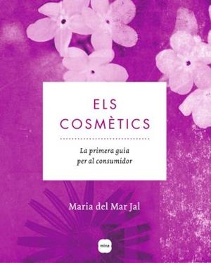 COSMETICS, ELS LA PRIMERA GUIA PER AL CONSUMIDOR | 9788496499904 | JAL, MARIA DEL MAR | Llibreria Online de Banyoles | Comprar llibres en català i castellà online