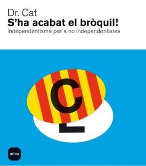 S'HA ACABAT EL BROQUIL! INDEPENDENTISME PER A NO INDEPENDENT | 9788496499898 | DR. CAT | Llibreria L'Altell - Llibreria Online de Banyoles | Comprar llibres en català i castellà online - Llibreria de Girona