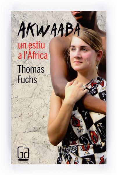 C-GA.154 AKWAABA UN ESTIU A L´AFRICA | 9788466121095 | FUCHS, THOMAS | Llibreria L'Altell - Llibreria Online de Banyoles | Comprar llibres en català i castellà online - Llibreria de Girona