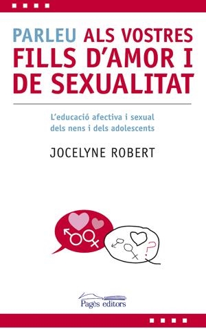 PARLEU ALS VOSTRES FILLS D'AMOR I SEXUALITAT | 9788497796606 | ROBERT, JOCELYNE | Llibreria L'Altell - Llibreria Online de Banyoles | Comprar llibres en català i castellà online - Llibreria de Girona