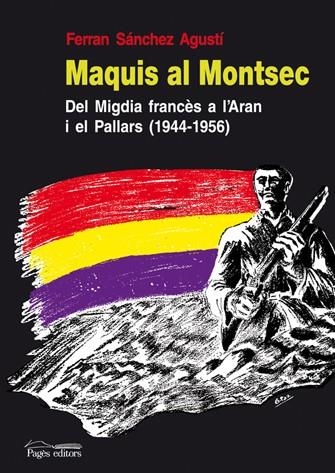 MAQUIS AL MONTSEC : DEL MIGDIA FRANCES A L'ARAN I EL PALLAR | 9788497796644 | SANCHEZ AGUSTI, FERRAN | Llibreria L'Altell - Llibreria Online de Banyoles | Comprar llibres en català i castellà online - Llibreria de Girona