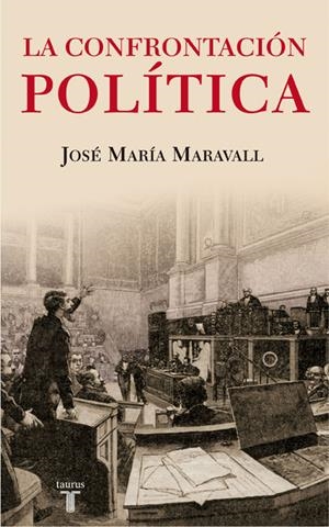 LA CONFRONTACION POLITICA. EL PELIGRO DE | 9788430606726 | MARAVALL HERRERO, JOSÉ MARÍA | Llibreria L'Altell - Llibreria Online de Banyoles | Comprar llibres en català i castellà online - Llibreria de Girona