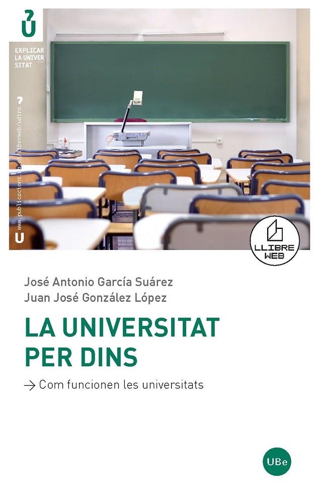 UNIVERSITAT PER DINS, LA | 9788447532957 | GONZÁLEZ LÓPEZ, JUAN JOSÉ/GARCÍA SUÁREZ, JOSÉ ANTONIO | Llibreria L'Altell - Llibreria Online de Banyoles | Comprar llibres en català i castellà online - Llibreria de Girona