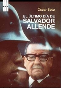 EL ULTIMO DIA DE SALVADOR ALLENDE | 9788498673418 | SOTO, OSCAR | Llibreria Online de Banyoles | Comprar llibres en català i castellà online