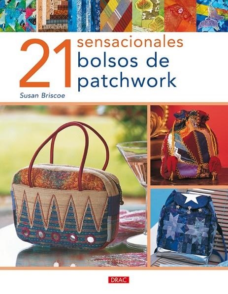 21 SENSACIONALES BOLSOS DE PATCHWORK | 9788496777538 | BRISCOE, SUSAN | Llibreria L'Altell - Llibreria Online de Banyoles | Comprar llibres en català i castellà online - Llibreria de Girona
