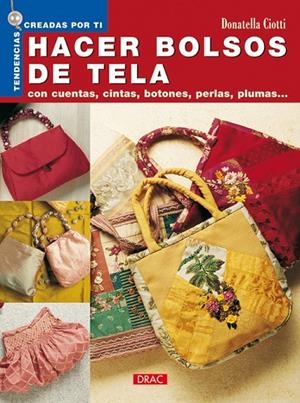 HACER BOLSOS DE TELA CON CUENTAS, CINTAS, BOTONES, PERLAS, P | 9788496550223 | GIOTTI, DONATELLA | Llibreria L'Altell - Llibreria Online de Banyoles | Comprar llibres en català i castellà online - Llibreria de Girona