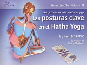 POSTURAS CLAVE EN EL HATHA YOGA ( CLAVES CIENTÍFICAS VOL2 | 9788495376848 | LONG, RAY | Llibreria Online de Banyoles | Comprar llibres en català i castellà online