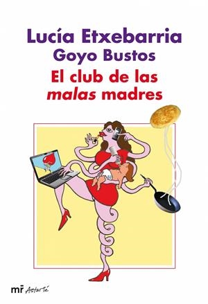 CLUB DE LAS MALAS MADRES, EL | 9788427035133 | ETXEBARRIA/ BUSTOS, GOYO | Llibreria L'Altell - Llibreria Online de Banyoles | Comprar llibres en català i castellà online - Llibreria de Girona