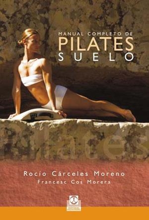 MANUAL COMPLETO DE PILATES EN SUELO | 9788480190282 | CARCELES MORENO, ROCIO Y COS MORERA, FRANCESC | Llibreria L'Altell - Llibreria Online de Banyoles | Comprar llibres en català i castellà online - Llibreria de Girona