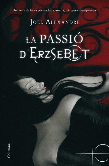 LA PASSIO DÏERZSEBET | 9788466410403 | ALEXANDRE, JOEL | Llibreria Online de Banyoles | Comprar llibres en català i castellà online