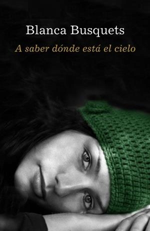 A SABER DONDE ESTÁ EL CIELO | 9788401337086 | BUSQUETS,BLANCA | Llibreria L'Altell - Llibreria Online de Banyoles | Comprar llibres en català i castellà online - Llibreria de Girona