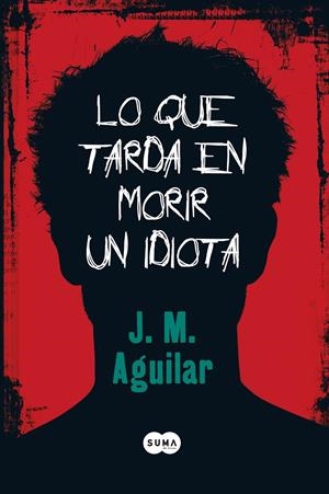 LO QUE TARDA EN MORIR UN IDIOTA | 9788483650813 | AGUILAR,J.M | Llibreria L'Altell - Llibreria Online de Banyoles | Comprar llibres en català i castellà online - Llibreria de Girona