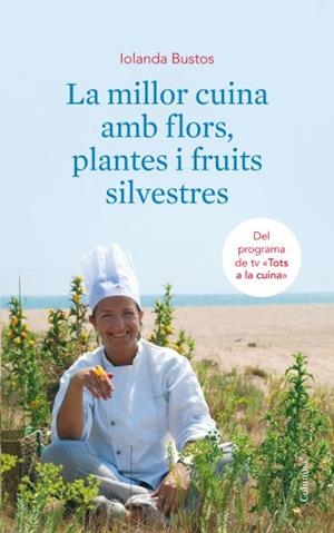 MILLOR CUINA AMB FLORS, PLANTES I FRUITS SILVESTRES, LA | 9788466410663 | BUSTOS, IOLANDA | Llibreria L'Altell - Llibreria Online de Banyoles | Comprar llibres en català i castellà online - Llibreria de Girona