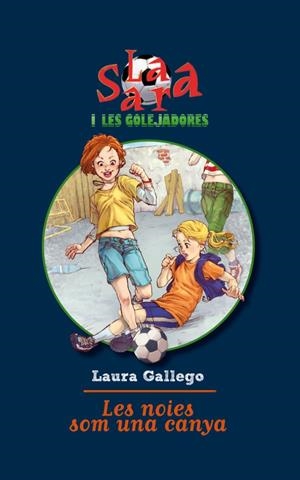 SARA I LES GOLEJADORES, LA. LES NOIES SOM UNA CANYA | 9788492671526 | GALLEGO, LAURA | Llibreria L'Altell - Llibreria Online de Banyoles | Comprar llibres en català i castellà online - Llibreria de Girona