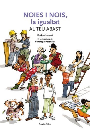 NOIES I NOIS, LA IGUALTAT AL TEU ABAST. | 9788492671236 | LOUART, CARINA | Llibreria L'Altell - Llibreria Online de Banyoles | Comprar llibres en català i castellà online - Llibreria de Girona