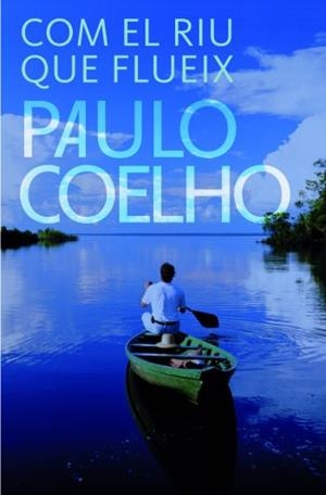 COM EL RIU QUE FLUEIX | 9788484377009 | COELHO, PAULO | Llibreria L'Altell - Llibreria Online de Banyoles | Comprar llibres en català i castellà online - Llibreria de Girona