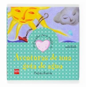 AVENTURAS DE UNA GOTA DE AGUA (CUENTOS PARA SENTIR) | 9788467522846 | IBARROLA, BEGOÑA / DELICADO, FEDERICO (IL.) | Llibreria L'Altell - Llibreria Online de Banyoles | Comprar llibres en català i castellà online - Llibreria de Girona
