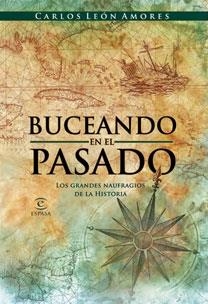 BUCEANDO EN EL PASADO. LOS GRANDES NAUFRAGIOS DE LA HISTORIA | 9788467030327 | LEON AMORES, CARLOS | Llibreria L'Altell - Llibreria Online de Banyoles | Comprar llibres en català i castellà online - Llibreria de Girona