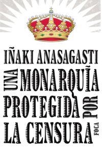 MONARQUIA PROTEGIDA POR LA CENSURA, UNA | 9788496797215 | ANASAGASTI, INAKI | Llibreria L'Altell - Llibreria Online de Banyoles | Comprar llibres en català i castellà online - Llibreria de Girona