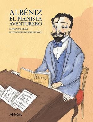 ALBÉNIZ, EL PIANISTA AVENTURERO | 9788466778459 | SILVA, LORENZO | Llibreria L'Altell - Llibreria Online de Banyoles | Comprar llibres en català i castellà online - Llibreria de Girona