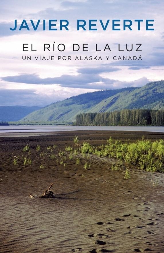 RIO DE LALUZ, EL. UN VIAJE POR ALASKA Y CANADA | 9788401389740 | REVERTE, JAVIER | Llibreria Online de Banyoles | Comprar llibres en català i castellà online