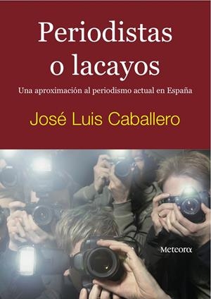 PERIODISTAS O LACAYOS | 9788495623843 | CABALLERO, JOSE LUIS | Llibreria Online de Banyoles | Comprar llibres en català i castellà online