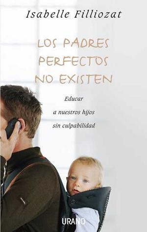 PADRES PERFECTOS NO EXISTEN, LOS | 9788479536992 | FILLIOZAT, ISABELLE | Llibreria L'Altell - Llibreria Online de Banyoles | Comprar llibres en català i castellà online - Llibreria de Girona