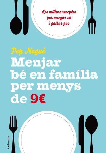 MENJAR BÉ EN FAMILIA PER MENYS DE 9 EUROS. | 9788466411134 | NOGUE, PEP | Llibreria L'Altell - Llibreria Online de Banyoles | Comprar llibres en català i castellà online - Llibreria de Girona