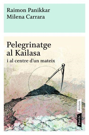 PELEGRINATGE AL KAILASA | 9788498090772 | PANIKKAR, RAIMON *CARRARA, MILENA | Llibreria L'Altell - Llibreria Online de Banyoles | Comprar llibres en català i castellà online - Llibreria de Girona