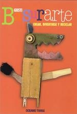 BASURARTE. CREAR, DIVERTIRSE Y RECICLAR | 9786074001495 | GUSTI | Llibreria L'Altell - Llibreria Online de Banyoles | Comprar llibres en català i castellà online - Llibreria de Girona