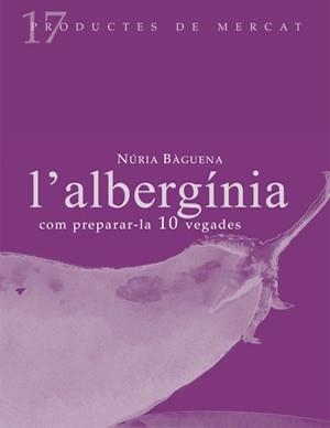 ALBERGINIA COM PREPARAR-LA 10 VEGADES | 9788493592127 | BAGUENA MARANGES, NURIA | Llibreria L'Altell - Llibreria Online de Banyoles | Comprar llibres en català i castellà online - Llibreria de Girona