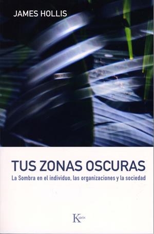 TUS ZONAS OSCURAS. LA SOMBRA EN EL INDIVIDUO, LAS ORGANIZACI | 9788472456747 | HOLLIS, JAMES | Llibreria L'Altell - Llibreria Online de Banyoles | Comprar llibres en català i castellà online - Llibreria de Girona