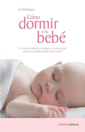 CÓMO DORMIR A TU BEBÉ | 9788448067687 | WILTSHIRE, JO | Llibreria L'Altell - Llibreria Online de Banyoles | Comprar llibres en català i castellà online - Llibreria de Girona