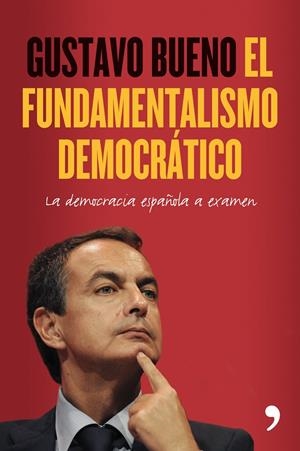 FUNDAMENTALISMO DEMOCRÁTICO,EL | 9788484608264 | BUENO,GUSTAVO | Llibreria Online de Banyoles | Comprar llibres en català i castellà online