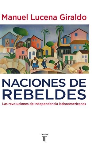 NACIONES REBELDES | 9788430607754 | LUCENA GIRALDO, MANUEL | Llibreria L'Altell - Llibreria Online de Banyoles | Comprar llibres en català i castellà online - Llibreria de Girona