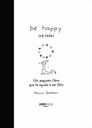 BE HAPPY (SE FELIZ) | 9788496708396 | SHEEHAN, MONICA | Llibreria L'Altell - Llibreria Online de Banyoles | Comprar llibres en català i castellà online - Llibreria de Girona